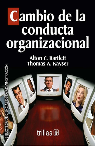 Cambio De La Conducta Organizacional, De Bartlett, Alton C.  Kayser, Thomas A.. Editorial Trillas, Tapa Blanda En Español, 1980