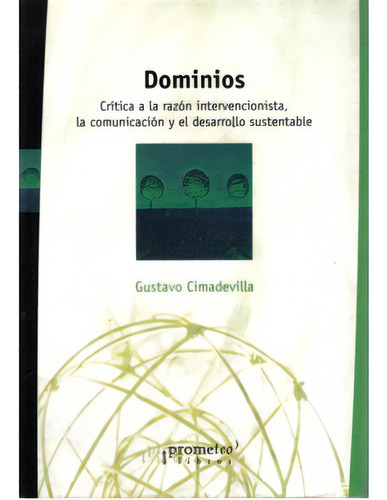 Dominios. Crítica A La Razón Intervencionista, La Comunic, De Gustavo Cimadevilla. Serie 9509217812, Vol. 1. Editorial Promolibro, Tapa Blanda, Edición 2004 En Español, 2004