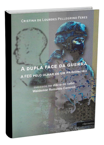 A Dupla Face Da Guerra: A Feb Pelo Olhar De Um Prisioneiro.