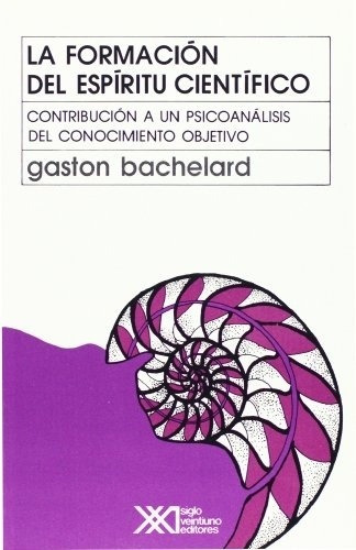 Formacion Del Espiritu Cientifico, La - Gaston Bachelard