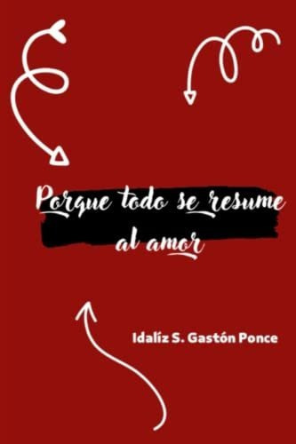 Libro : Porque Todo Se Resume Al Amor - Gaston Ponce,... 