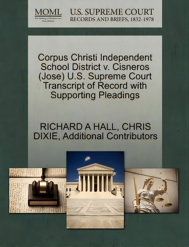 Corpus Christi Independent School District V. Cisneros (jose) U.s. Supreme Court Transcript Of Re..., De Hall, Richard A.. Editorial Gale U S Supreme Court Records, Tapa Blanda En Inglés