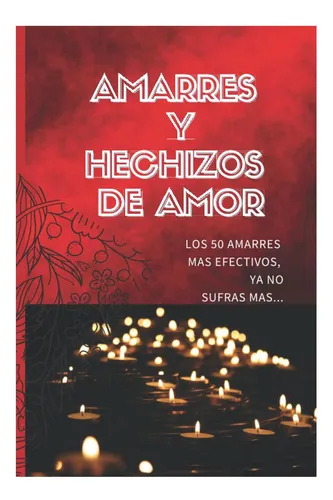 Libro: Amarres Y Hechizos De Amor: Los 50 Amarres Más No Mas