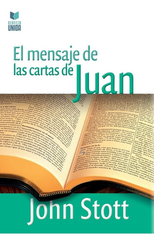 Mensaje de las cartas de Juan, de John Stott. Editorial Certeza Unida, tapa blanda en español, 2020