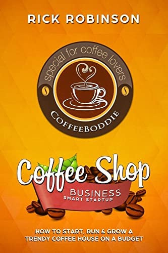 Coffee Shop Business Smart Startup: How To Start, Run & Grow A Trendy Coffee House On A Budget, De Robinson, Rick. Editorial Createspace Independent Publishing Platform, Tapa Blanda En Inglés