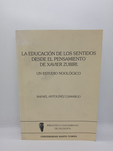La Educación De Los Sentidos - Rafael Antolinez Camargo 