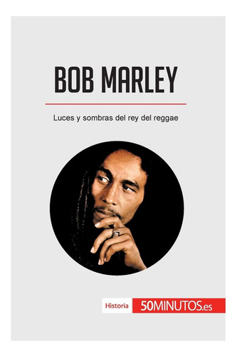 Libro: Bob Marley: Luces Y Sombras Del Rey Del Reggae (histo