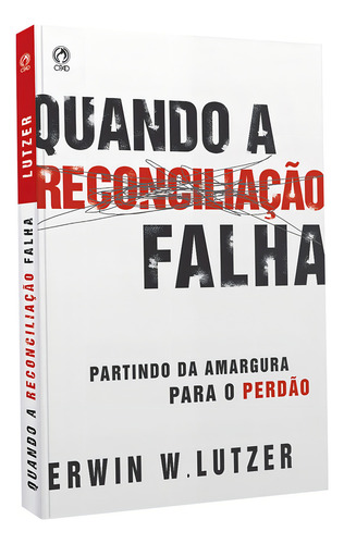Quando a reconciliação falha, de Lutzer, Erwin W.. Editorial CPAD, capa mole em português, 2008