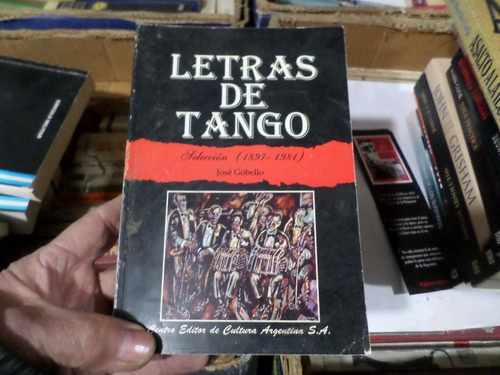 Letras De Tango -1897-1981 -josè Gobello 