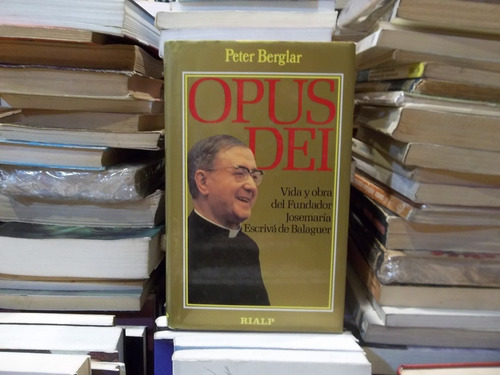 Opus Dei Vida Y Obra De Escrivá De Balaguer Peter Berglar (Usado)
