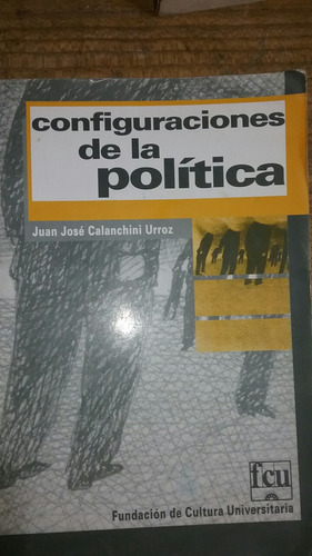 Configuraciones De La Política Juan José Calanchini Urroz