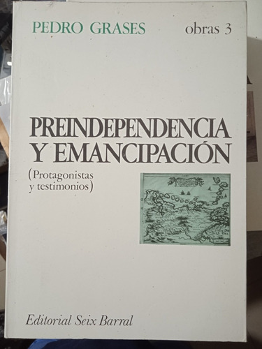 Preindependencia Y Emancipación / Pedro Grases