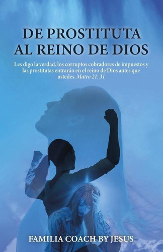 De Prostituta Al Reino De Dios, De By Jesus Familia Coach. Editorial Ibukku, Tapa Blanda En Español, 2023