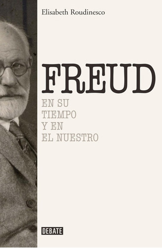 Sigmund Freud - En Su Tiempo Y El Nuestro - Elisabeth Roudin