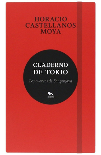 Cuaderno De Tokio - Horacio Castellanos Moya - Hueders