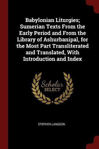 Babylonian Liturgies; Sumerian Texts From The Early Period A