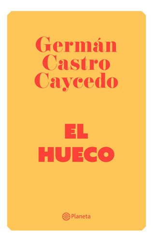 El Hueco, De Germán Castro Caycedo. Editorial Grupo Planeta, Tapa Blanda, Edición 2018 En Español