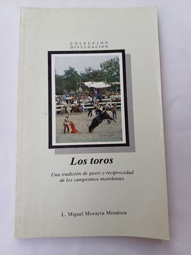 { Los Toros Una Tradición Campesinos Morelenses - Morayta }