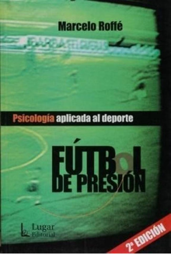 Futbol De Presion Psicologia Aplicada A, De Roffe Marcelo., Vol. 1. Editorial Lugar, Tapa Blanda En Español