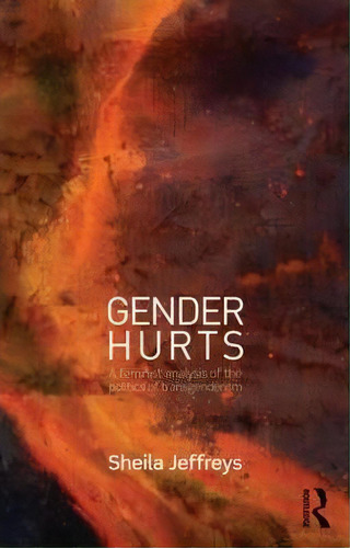 Gender Hurts, De Sheila Jeffreys. Editorial Taylor Francis Ltd, Tapa Blanda En Inglés