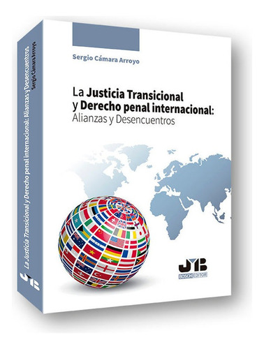 La Justicia Transicional Y Derecho Penal Internacional: Alianzas Y Desencuentros, De Cámara Arroyo, Sergio. Editorial J.m. Bosch Editor, Tapa Blanda En Español