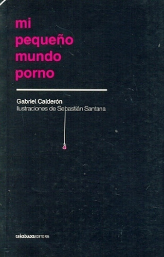 Mi Pequeño Mundo Porno - Gabriel Calderón