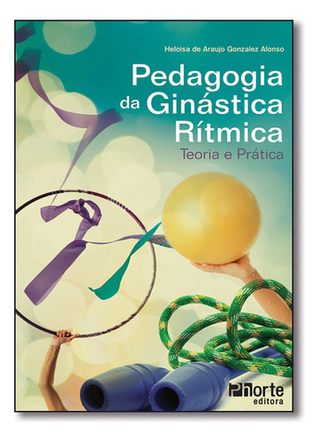 Livro Pedagogia Da Ginástica Rítmica: Teoria E Prática