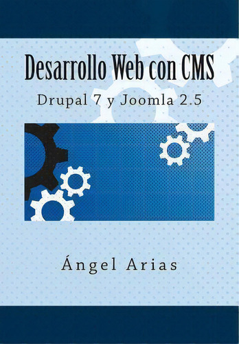 Desarrollo Web Con Cms, De Angel Arias. Editorial Createspace Independent Publishing Platform, Tapa Blanda En Español
