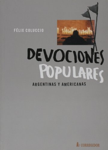 Devociones Populares Argentinas Y Americanas 1a.ed - Félix C