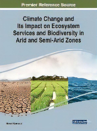 Climate Change And Its Impact On Ecosystem Services And Biodiversity In Arid And Semi-arid Zones, De Ahmed Karmaoui. Editorial Igi Global, Tapa Dura En Inglés