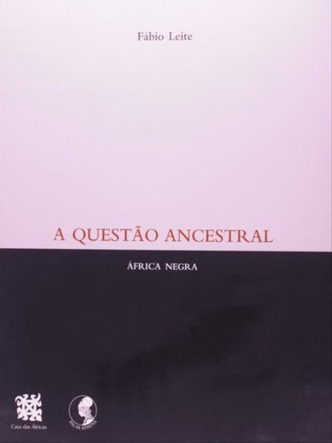 A Questão Ancestral: África Negra, De Leite, Fábio. Editora Palas Athena, Capa Mole, Edição 1ª Edição - 2008 Em Português