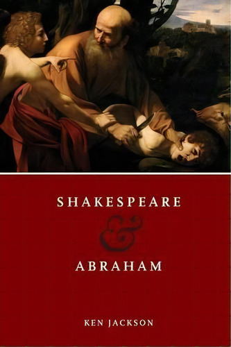 Shakespeare And Abraham, De Ken Jackson. Editorial University Notre Dame Press, Tapa Blanda En Inglés