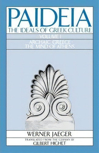 Paideia: The Ideals Of Greek Culture: Volume I. Archaic Greece: The Mind Of Athens, De Werner Jaeger. Editorial Oxford University Press Inc, Tapa Blanda En Inglés