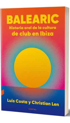 Balearic . Historia Oral De La Cultura De Club En Ibiza