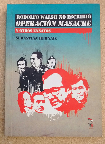Hernaiz Rodolfo Walsh No Escribió Operación Masacre 17g 2012