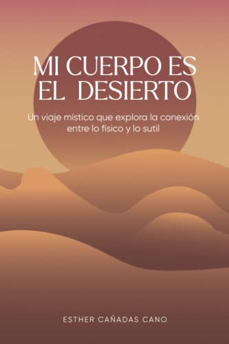 Libro : Mi Cuerpo Es El Desierto Un Viaje Mistico Que...
