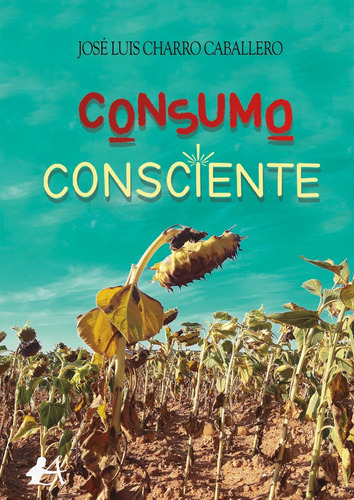 Consumo Consciente, De José Luis Charro Caballero. Editorial Adarve, Tapa Blanda En Español, 2022