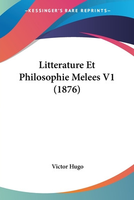 Libro Litterature Et Philosophie Melees V1 (1876) - Hugo,...