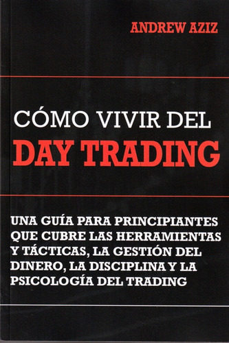 Cómo Vivir Del Day Trading. Andrew Aziz