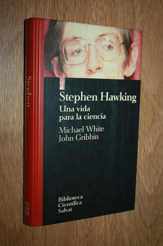 Stephen Hawking - Una Vida Para La Ciencia - White - Gribbin