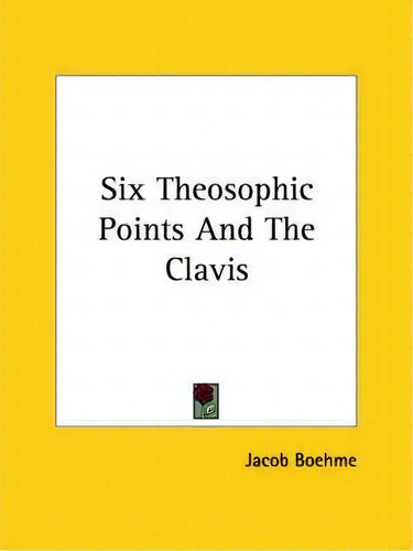 Six Theosophic Points And The Clavis, De Jacob Boehme., Vol. 1. Editorial Kessinger Publishing Co, Tapa Blanda En Inglés