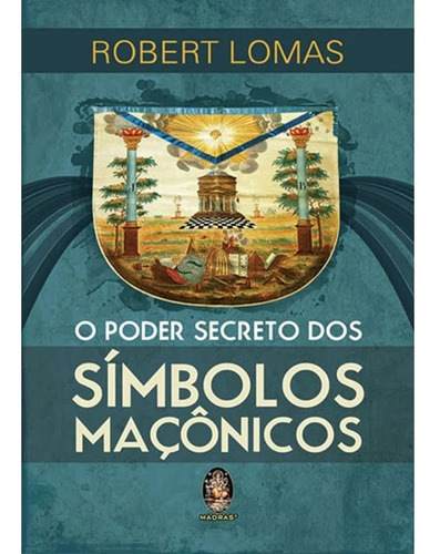 Poder Secreto Dos Símbolos Maçonicos, O - Robert Lomas