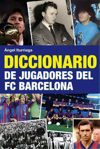 Diccionario De Jugadores Del Fc Barcelona, De Iturriaga Barco, Ángel. Editorial Editorial Base (cat), Tapa Blanda En Español