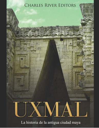 Libro: Uxmal: La Historia De La Antigua Ciudad Maya (spanish