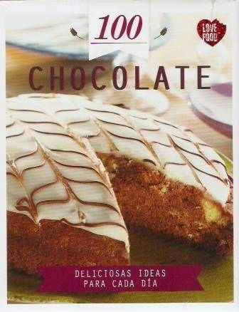 100 Chocolate Deliciosas Ideas Para Cada Día **