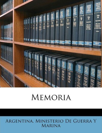 Libro Memoria - Argentina Ministerio De Guerra Y Marina