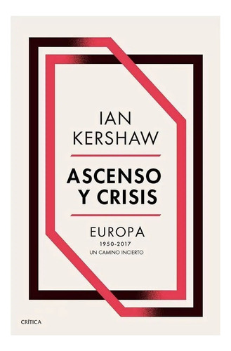 Libro Ascenso Y Crisis Europa 1950 A 2017 Un Camino Incierto