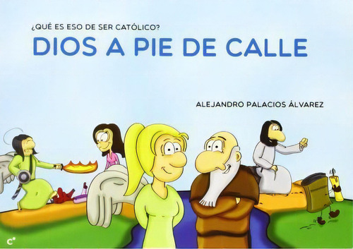Dios A Pie De Calle, De Alejandro Palacios Álvarez. Editorial Editorial Cobel En Español