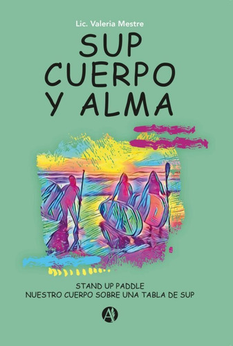 Sup, Cuerpo Y Alma - Valeria Mestre - Autores De Argentina