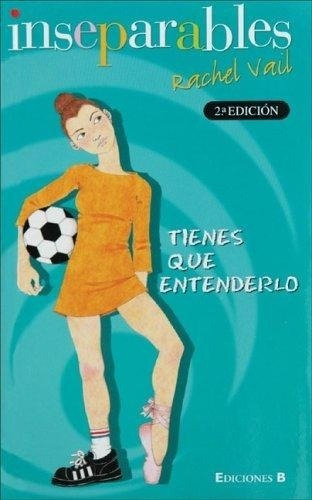 Tienes Que Entenderlo Colección: Inseparables, de Rachel Vail. Editorial Ediciones B, tapa blanda, edición 1 en español